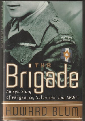 Item #014767 The Brigade : An Epic Story of Vengeance, Salvation, and World War II. Howard Blum