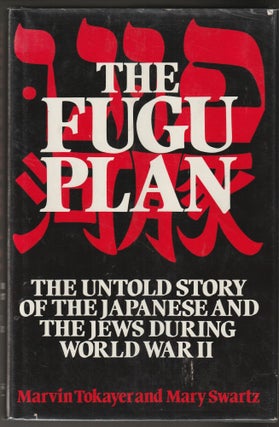 Item #014768 Fugu Plan: Untold Story of the Japanese and the Jews During World War II. Marvin...