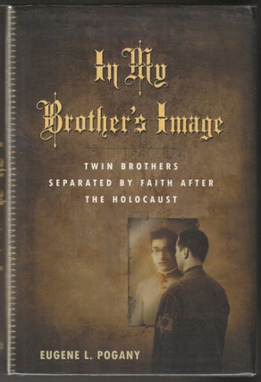 Item #014771 In my Brother's Image: Twin Brothers Separated By Faith After the Holocaust (Signed...