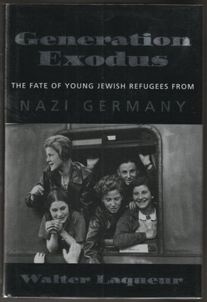 Item #014772 Generation Exodus : The Fate of Young Jewish Refugees from Nazi Germany. Walter Laqueur