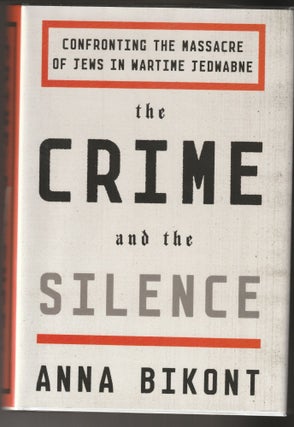 Item #014775 The Crime and the Silence: Confronting the Massacre of Jews in Wartime Jedwabne....