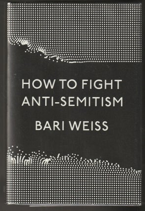 Item #014778 How to Fight Anti-Semitism. Bari Weiss