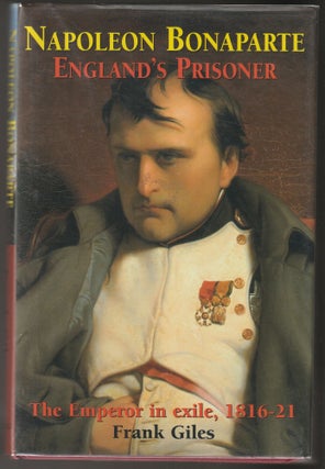 Item #014781 Napoleon Bonapartel, England's Prisoner - The Emperor in Exile, 1816-21. Frank Giles