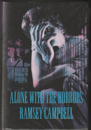 Item #014789 Alone With the Horrors: The Great Short Fiction of Ramsey Campbell 1961-1991. Ramsey...