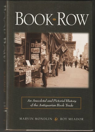 Item #014795 Book Row: An Anecdotal and Pictorial History of the Antiquarian Book Trade (Signed...