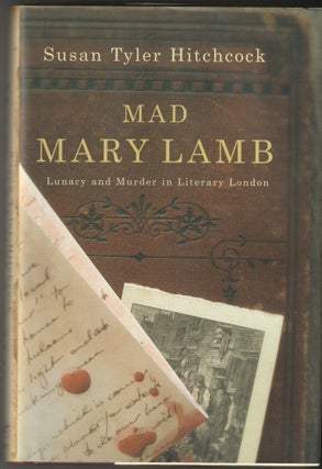 Item #014895 Mad Mary Lamb: Lunacy and Murder in Literary London. Susan Tyler Hitchcock