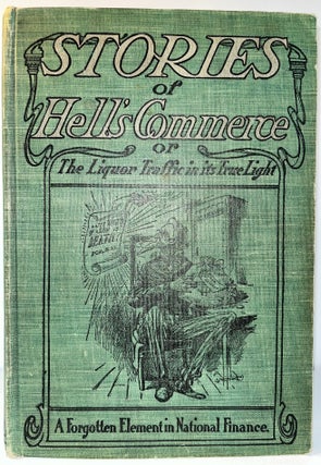 Item #014934 Stories of Hell's Commerce, or The Liquor Traffic in its True Light. Elton R. Shaw,...