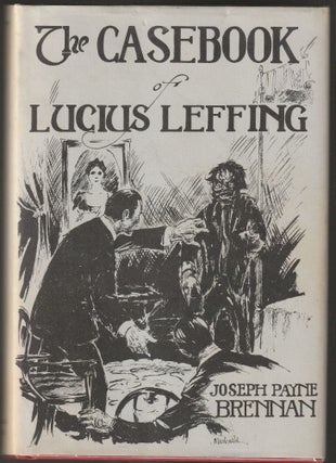 Item #015036 The Casebook of Lucius Leffing. Joseph Payne Brennan