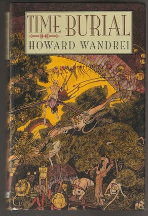 Item #015143 Time Burial: The Collected Fantasy Tales of Howard Wandrei. Howard Wandrei