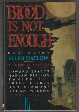 Item #015161 Blood Is Not Enough: 17 Stories of Vampirism (Signed First Edition). Ellen Datlow,...