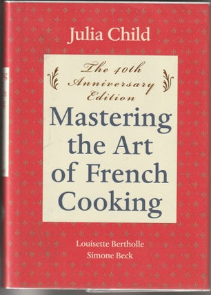Item #015210 Mastering the Art of French Cooking: 40th Anniversary Edition (Signed First...