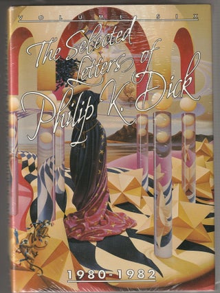 Item #015332 The Selected Letters of Philip K. Dick, 1980-82 (Volume Six). Philip K. Dick, Don...