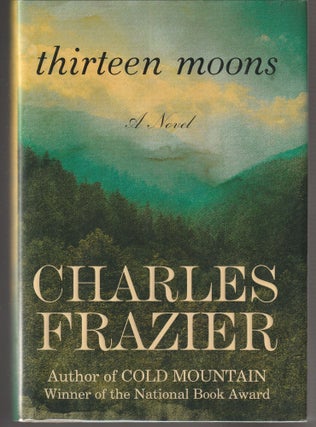 Item #015457 Thirteen Moons (Signed First Edition). Charles Frazier
