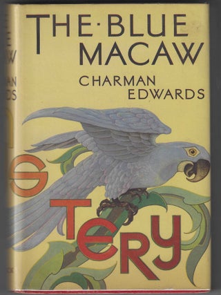 The Blue Macaw (Scarce Dust-Jacket. Charman Edwards, Frederick Anthoy Edwards.