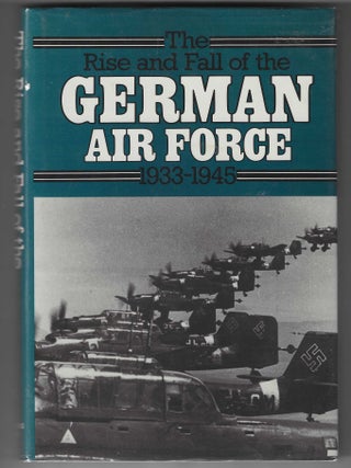 Item #016912 The Rise and Fall of the German Air Force- 1933-1945: With a New Introduction. Air...
