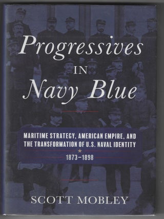 Item #016922 Progressives in Navy Blue: Maritime Strategy, American Empire, and the...