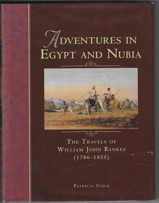 Item #016928 Adventures in Egypt and Nubia: The Travels of William John Bankes (1786-1855)....