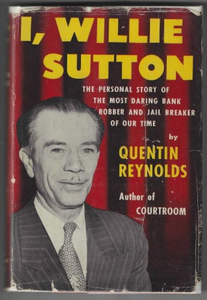 Item #016993 I, Willie Sutton: The Personal Story of the Most Daring Bank Robber and Jail Breaker...