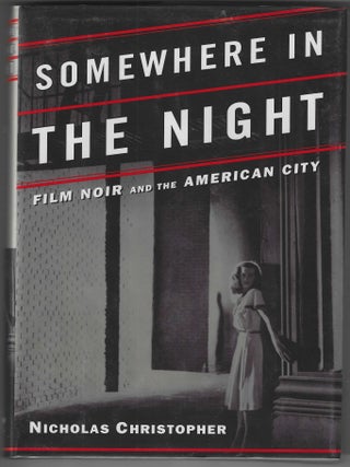 Item #017014 Somewhere in the Night: Film Noir and the American City. Nicholas Christopher