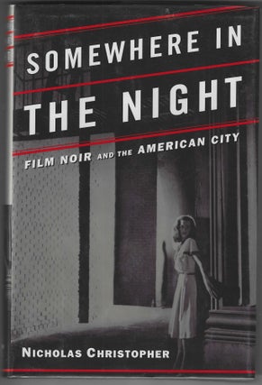 Item #017014 Somewhere in the Night: Film Noir and the American City. Nicholas Christopher