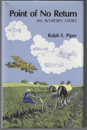 Item #017085 Point of No Return: An Aviator's Story (Signed Presentation Copy). Ralph E. Piper