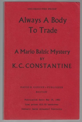 Item #017169 Always a Body to Trade (Signed Uncorrected Proof). K. C Constantine