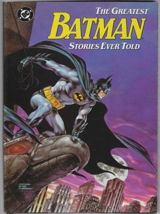 Item #017212 The Greatest Batman Stories Ever Told. Bob Kane, Neal Adams Archie Goodwin, Carmine...