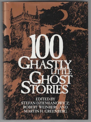 Item #017217 100 Ghastly Little Ghost Stories. Stefan Dziemianowicz, Robert H. Weinber, Martin H....