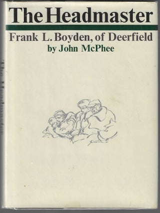Item #017917 The Headmaster - Frank L. Boyden, of Deerfield (Signed First Edition by Boyden with...