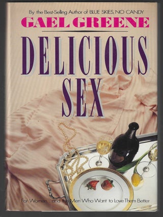 Item #018324 Delicious Sex. Gael Greene, Signed First Edition