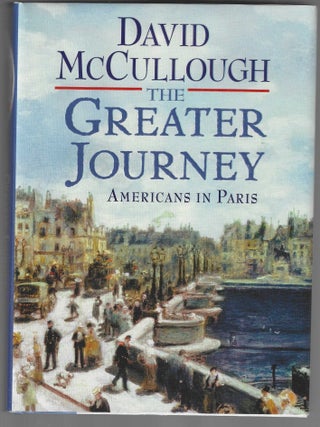 Item #018742 The Greater Journey: Americans in Paris (Signed First Edition). David McCullough