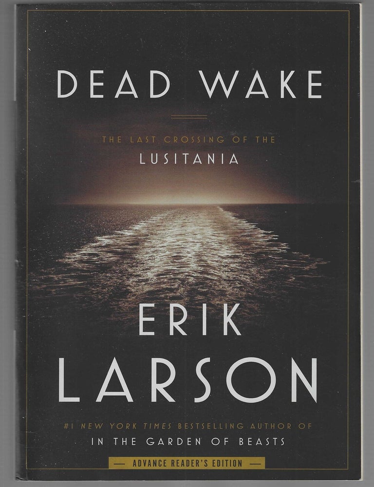 Item #018825 Dead Wake: The Last Crossing of the Lusitania (Signed Uncoorected Proof). Erik Larson.