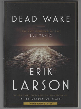 Item #018825 Dead Wake: The Last Crossing of the Lusitania (Signed Uncoorected Proof). Erik Larson