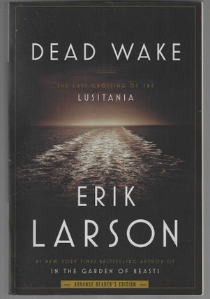 Item #018825 Dead Wake: The Last Crossing of the Lusitania (Signed Uncoorected Proof). Erik Larson
