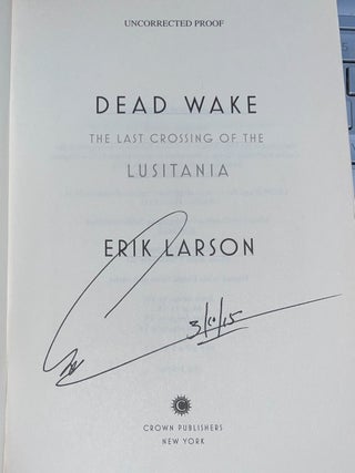 Dead Wake: The Last Crossing of the Lusitania (Signed Uncoorected Proof)