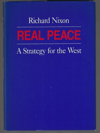 Item #019141 Real Peace: A Strategy for the West (Signed First Edition). Richard Nixon