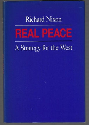 Item #019141 Real Peace: A Strategy for the West (Signed First Edition). Richard Nixon