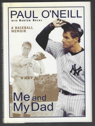 Item #019143 Me and My Dad: A Baseball Memoir (Signed First Edition). Paul O'Neill, Burton Rocks