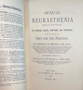 Sexual Neurasthenia (Nervous exhaustion) It's Hygiene, Causes, Symptoms, and Treatment with a chapter on Diet for the Nervous.